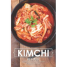 Kimchi Recipes: Simple Kimchi Recipes for Newbies