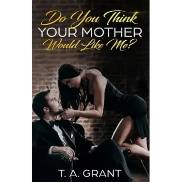 Do You Think Your Mother Would Like Me?