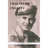 I Was There, Charley: An Autobiography