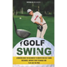 Golf Swing: A Modern Guide for Beginners to Understand Golf Swing Mechanics, Improve Your Technique and Play Like the Pros