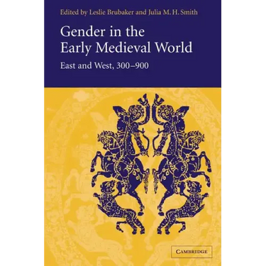 Gender in the Early Medieval World: East and West, 300 900