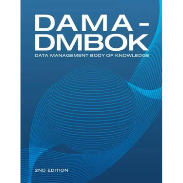 Dama-Dmbok: Data Management Body of Knowledge: 2nd Edition, Revised