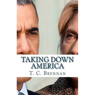 Taking Down America: the Destructive Policies of Barack Obama and Hillary Clinton