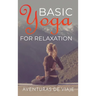 Basic Yoga for Relaxation: Yoga Therapy for Stress Relief and Relaxation