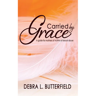 Carried by Grace: A guide for mothers of victims of sexual abuse