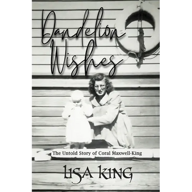 Dandelion Wishes: The Untold Story of Coral Maxwell-King