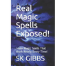 Real Magic Spells Exposed!: Learn Magic Spells That Work Nearly Every Time!