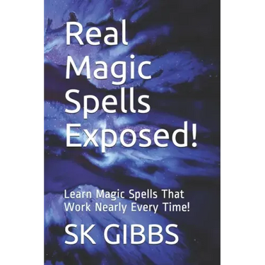 Real Magic Spells Exposed!: Learn Magic Spells That Work Nearly Every Time!