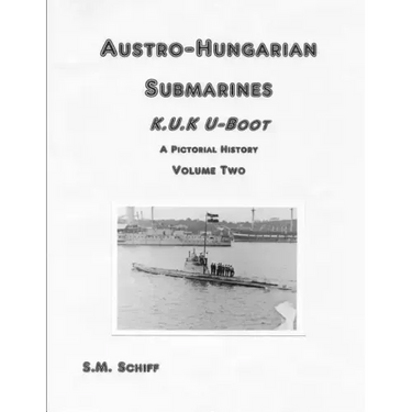 Austro-Hungarian Submarines K.u.K Boot A Pictorial History Volume Two