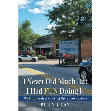 I Never Did Much but I Had Fun Doing It: The Funny Side of Growing up in a Small Town