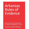 Arkansas Rules of Evidence: Rules, History and Commentary as revised through May 15, 2020