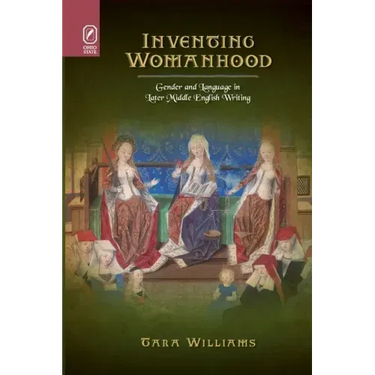 Inventing Womanhood: Gender and Language in Later Middle English Writing