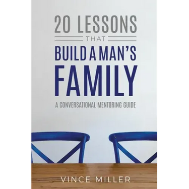 20 Lessons That Build a Man's Family: A Conversational Mentoring Guide