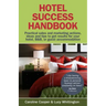 Hotel Success Handbook - Practical Sales and Marketing Ideas, Actions, and Tips to Get Results for Your Small Hotel, B&b, or Guest Accommodation.