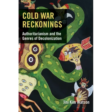 Cold War Reckonings: Authoritarianism and the Genres of Decolonization