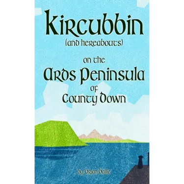 Kircubbin, (and hereabouts) on the Ards Peninsula of County Down