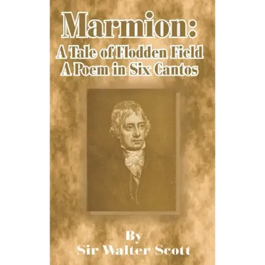 Marmion: A Tale of Flodden Field, a Poem in Six Cantos
