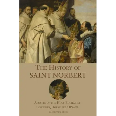 The History of St. Norbert: Apostle of the Holy Eucharist