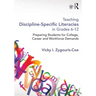 Teaching Discipline-Specific Literacies in Grades 6-12: Preparing Students for College, Career, and Workforce Demands