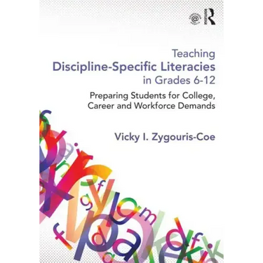 Teaching Discipline-Specific Literacies in Grades 6-12: Preparing Students for College, Career, and Workforce Demands