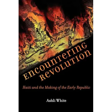 Encountering Revolution: Haiti and the Making of the Early Republic