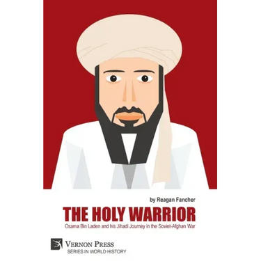 The Holy Warrior: Osama Bin Laden and his Jihadi Journey in the Soviet-Afghan War