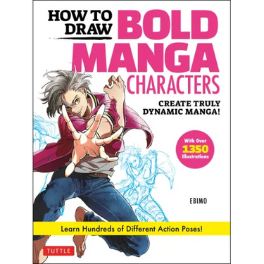 How to Draw Bold Manga Characters: Create Truly Dynamic Manga! Learn Hundreds of Different Action Poses! (Over 1350 Illustrations)