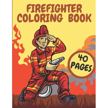 Firefighter Coloring Book: Firefighters And Fire Trucks Coloring Book for Kids Future Heroes