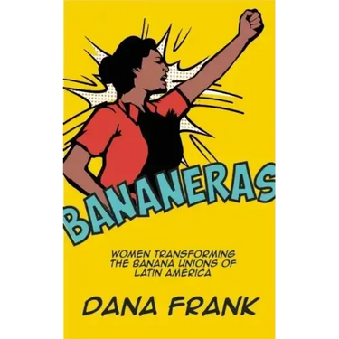 Bananeras: Women Transforming the Banana Unions of Latin America