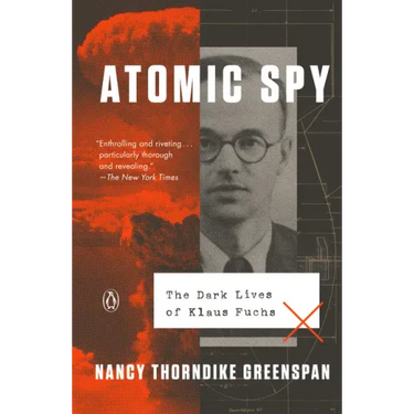 Atomic Spy: The Dark Lives of Klaus Fuchs