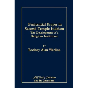 Penitential Prayer in Second Temple Judaism: The Development of a Religious Institution