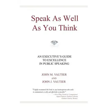 Speak As Well As You Think: An Executive's Guide to Excellence in Public Speaking
