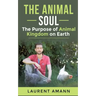 The animal soul: The Purpose of Animal Kingdom on Earth