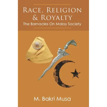 Race, Religion, And Royalty: The Barnacles On Malay Society