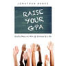 Raise Your Gpa: God's Way to Win @ School & Life