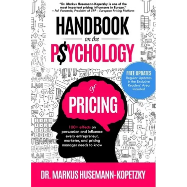 Handbook on the Psychology of Pricing: 100+ effects on persuasion and influence every entrepreneur, marketer and pricing manager needs to know