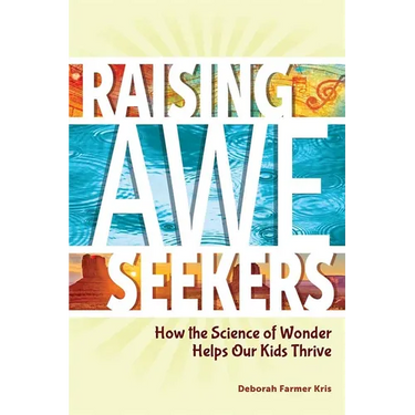 Raising Awe-Seekers: How the Science of Wonder Helps Our Kids Thrive