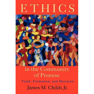 Ethics in the Community of Promise: Faith, Formation, and Decision, Second Edition