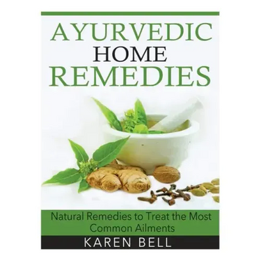 Ayurvedic Home Remedies: Natural Remedies to Treat the Most Common Ailments