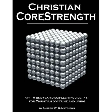 Christian CoreStrength: A one-year discipleship guide for Christian doctrine and living