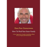 How To Heal Your Inner Family: A New Approach to Family Constellation Work for Lay People and Professionals