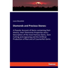 Diamonds and Precious Stones: A Popular Account of Gems containing their History, their Distinctive Properties and a Description of the most Famous Ge
