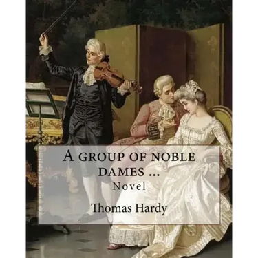 A group of noble dames ... By: Thomas Hardy: Novel