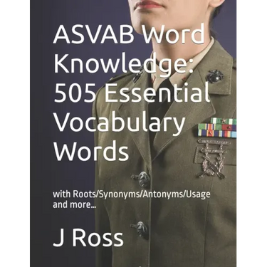 ASVAB Word Knowledge: 505 Essential Vocabulary Words : with Roots/Synonyms/Antonyms/Usage and more...