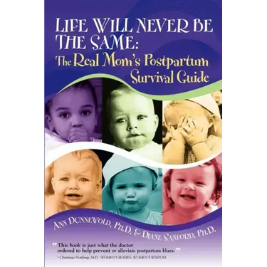Life Will Never Be the Same: The Real Mom's Postpartum Survival Guide