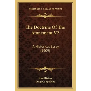 The Doctrine of the Atonement V2: A Historical Essay (1909)