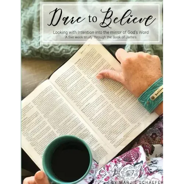 Dare to Believe: Looking with Intention into the mirror of God's Word