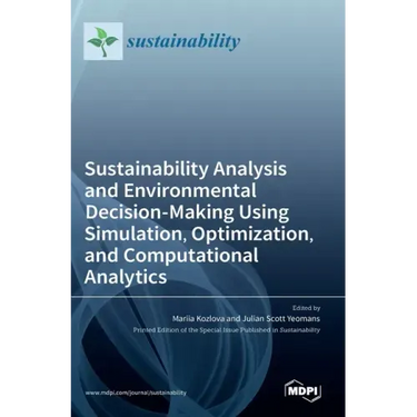 Sustainability Analysis and Environmental Decision-Making Using Simulation, Optimization, and Computational Analytics