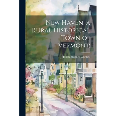 New Haven, a Rural Historical Town of Vermont;