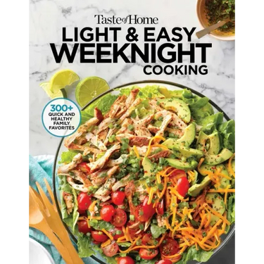 Taste of Home Light & Easy Weeknight Cooking: 307 Healthy Recipes for Quick & Delicious Meals